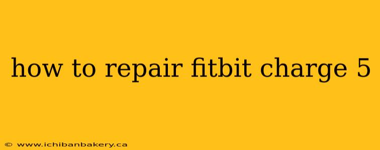 how to repair fitbit charge 5
