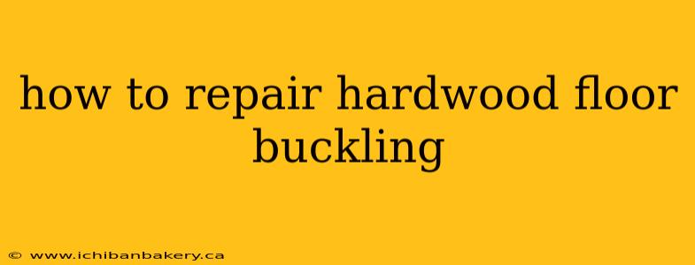 how to repair hardwood floor buckling