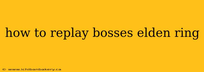 how to replay bosses elden ring