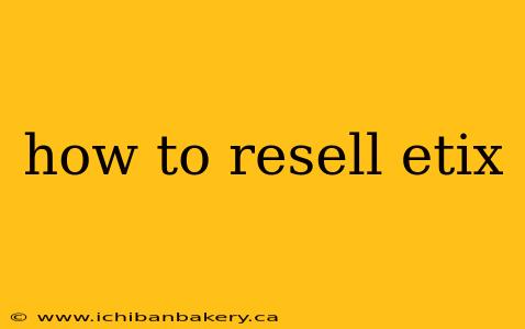 how to resell etix