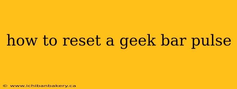 how to reset a geek bar pulse