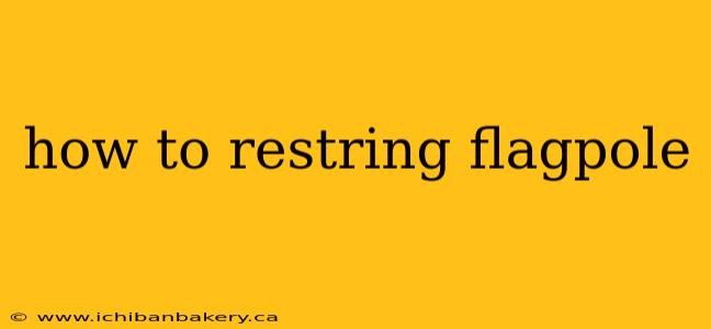 how to restring flagpole