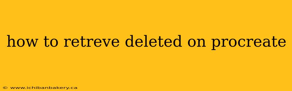 how to retreve deleted on procreate