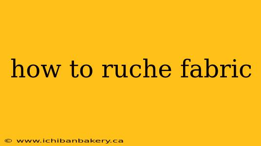 how to ruche fabric