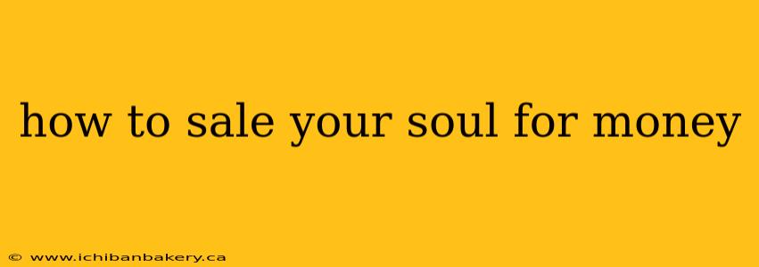 how to sale your soul for money