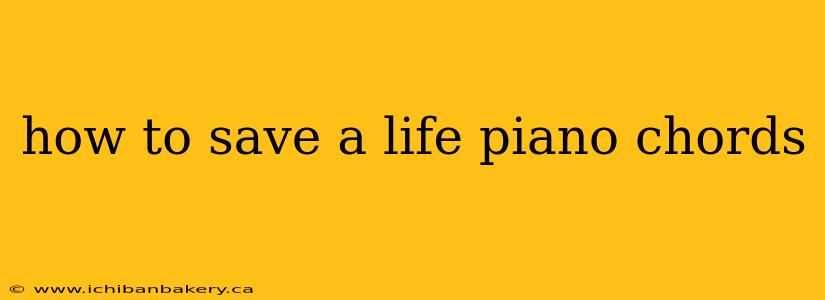 how to save a life piano chords