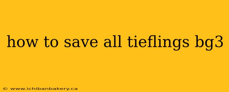 how to save all tieflings bg3