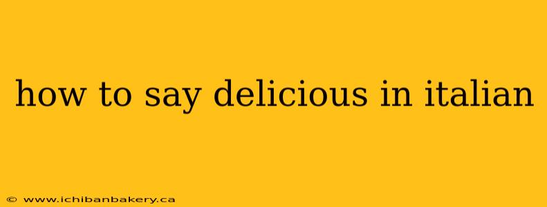 how to say delicious in italian