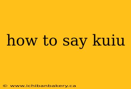 how to say kuiu