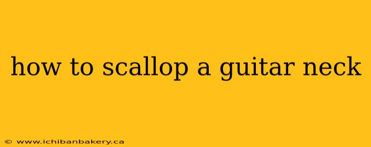 how to scallop a guitar neck