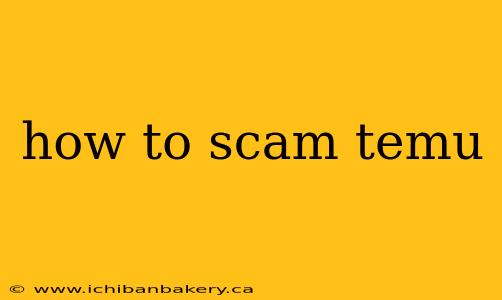 how to scam temu