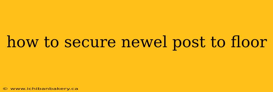 how to secure newel post to floor