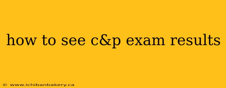 how to see c&p exam results