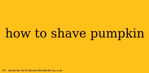 how to shave pumpkin