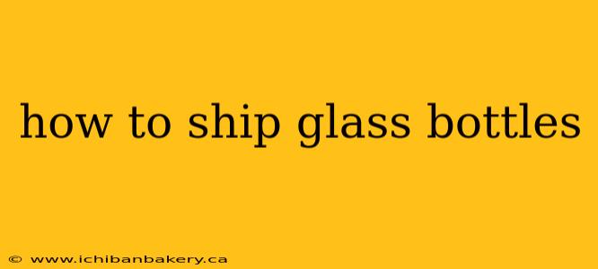how to ship glass bottles