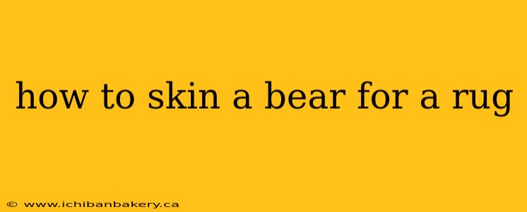 how to skin a bear for a rug