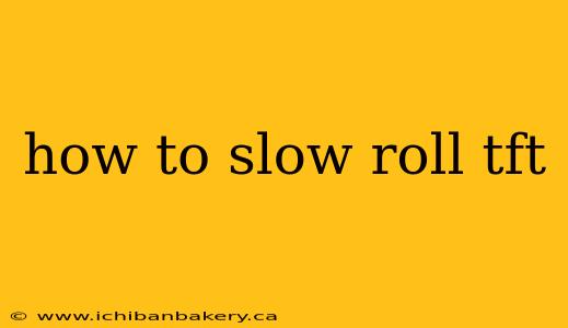 how to slow roll tft