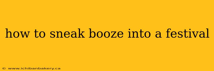 how to sneak booze into a festival