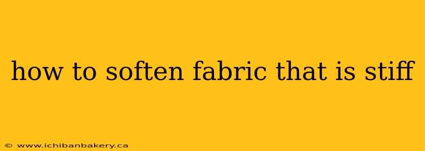how to soften fabric that is stiff