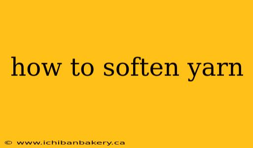 how to soften yarn