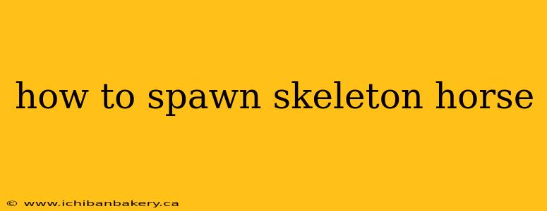 how to spawn skeleton horse