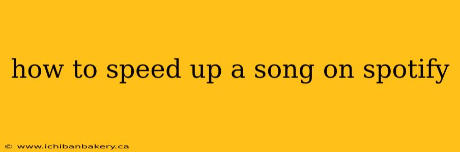 how to speed up a song on spotify