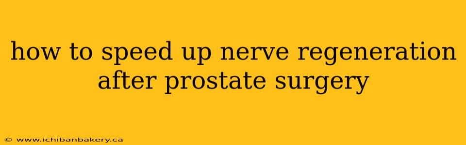 how to speed up nerve regeneration after prostate surgery
