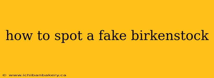 how to spot a fake birkenstock