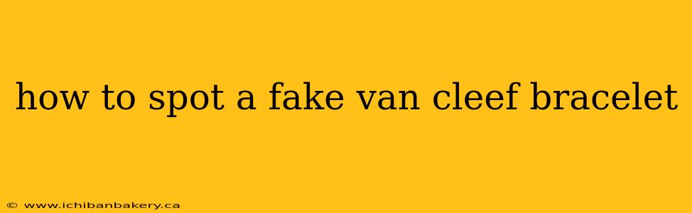 how to spot a fake van cleef bracelet