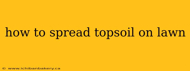 how to spread topsoil on lawn