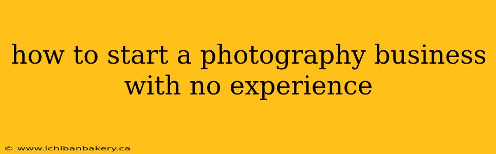 how to start a photography business with no experience
