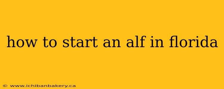 how to start an alf in florida