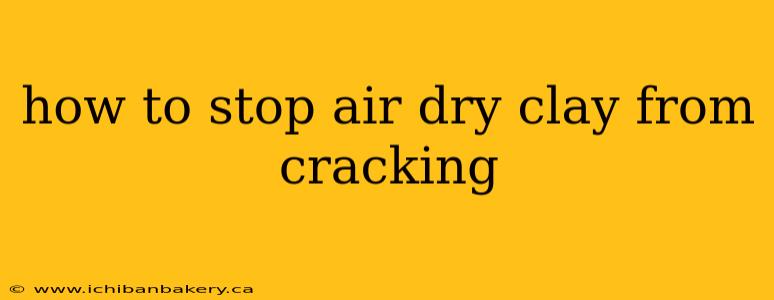 how to stop air dry clay from cracking