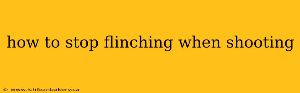 how to stop flinching when shooting