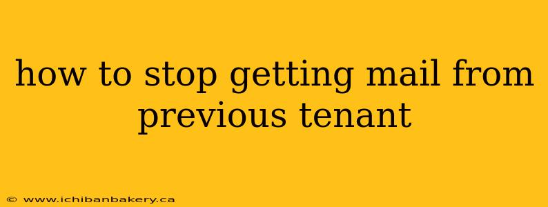 how to stop getting mail from previous tenant