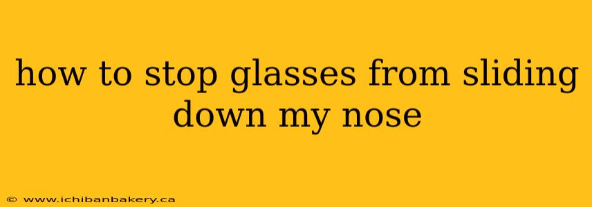 how to stop glasses from sliding down my nose