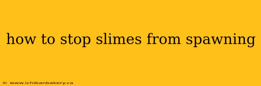 how to stop slimes from spawning