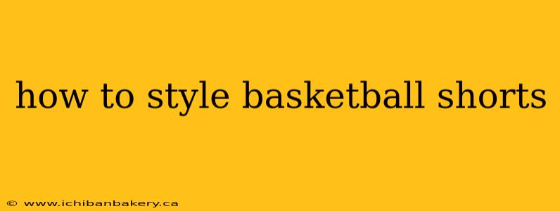 how to style basketball shorts