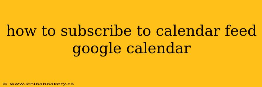 how to subscribe to calendar feed google calendar