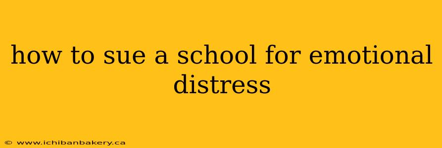 how to sue a school for emotional distress
