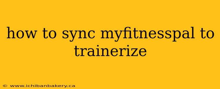 how to sync myfitnesspal to trainerize