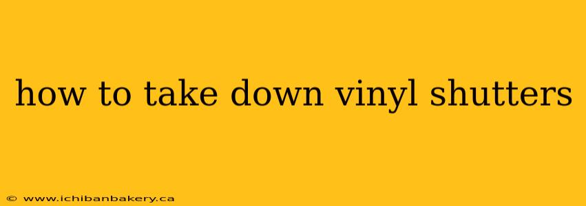 how to take down vinyl shutters