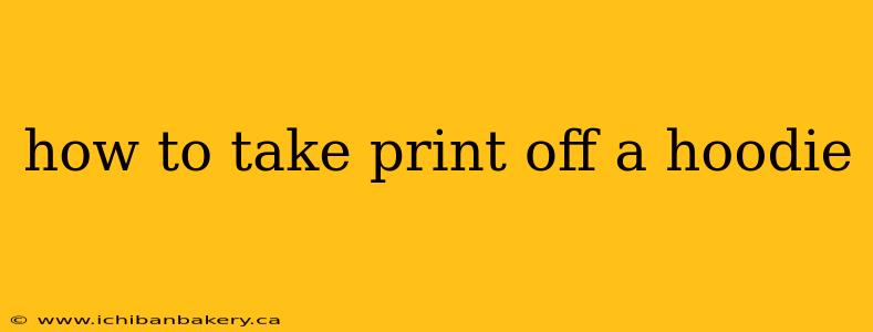 how to take print off a hoodie