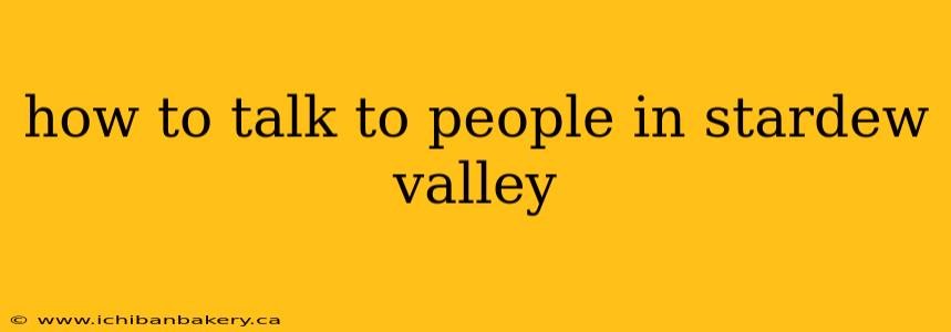 how to talk to people in stardew valley