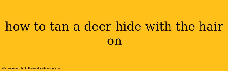 how to tan a deer hide with the hair on