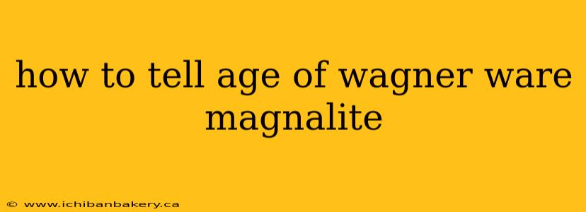 how to tell age of wagner ware magnalite