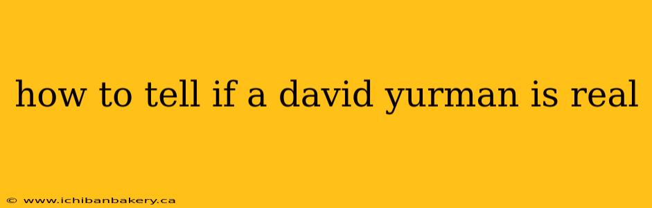 how to tell if a david yurman is real