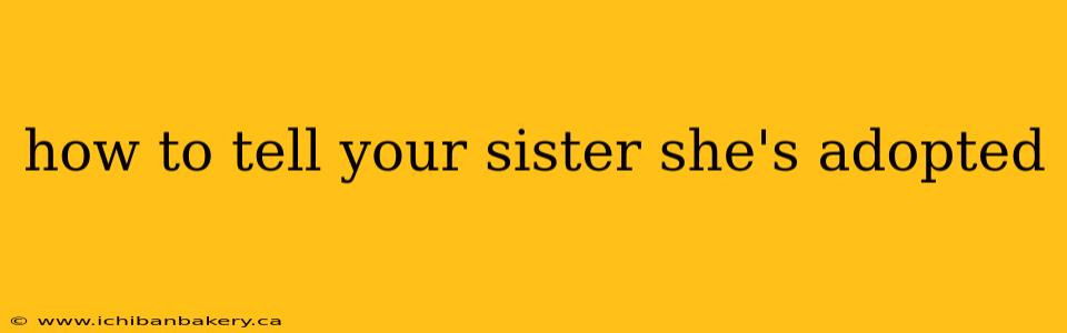 how to tell your sister she's adopted