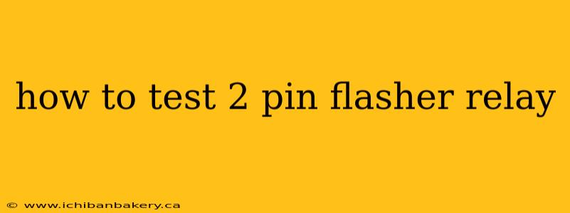 how to test 2 pin flasher relay