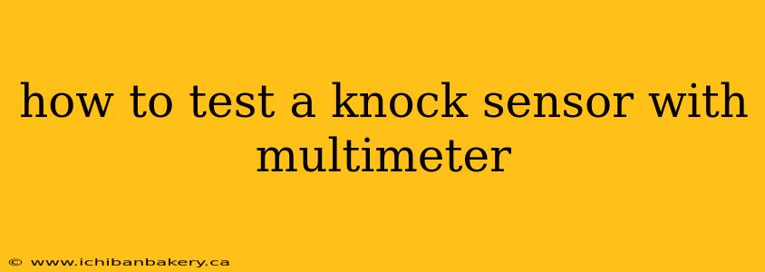 how to test a knock sensor with multimeter